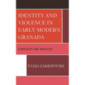 Identity and Violence in Early Modern Granada: Conversos and Moriscos - Hardcover