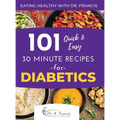 Eating Healthy with Dr. Francis: 101 Quick and Easy 30 Minute Recipes for DIABETICS - Hardcover