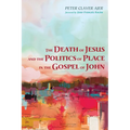 The Death of Jesus and the Politics of Place in the Gospel of John - Paperback