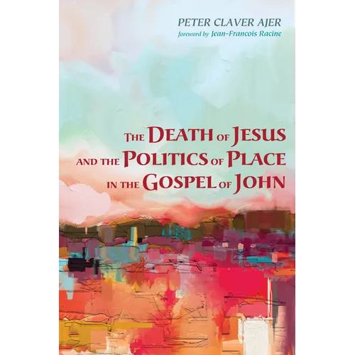 The Death of Jesus and the Politics of Place in the Gospel of John - Paperback
