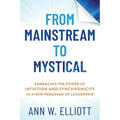 From Mainstream to Mystical: Embracing the Power of Intuition and Synchronicity in a New Paradigm of Leadership - Paperback