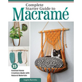 Complete Starter Guide to Macrame: 15 Knotted Home Creations Made with Natural Materials - Paperback