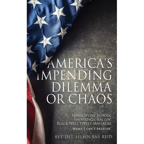 America's Impending Dilemma or Chaos: Indiscipline School Shootings, Racism, Black Wall Street Massacre - Paperback