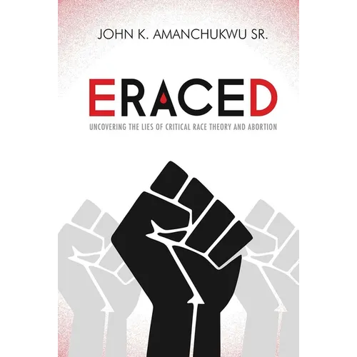 Eraced: Uncovering the Lies of Critical Race Theory and Abortion - Paperback