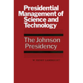 Presidential Management of Science and Technology: The Johnson Presidency - Paperback