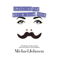 Cracking the Boy's Club Code: The Woman's Guide to Being Heard and Valued in the Workplace - Paperback