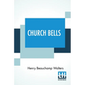 Church Bells: Edited By The Rev. Percy Dearmer, M.A. - Paperback