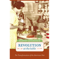 Revolution at the Table: The Transformation of the American Diet Volume 7 - Paperback