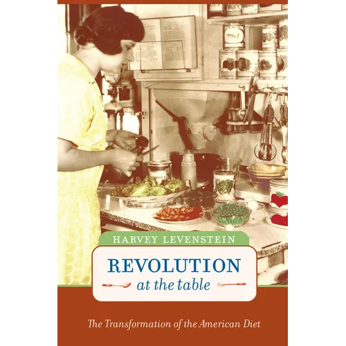 Revolution at the Table: The Transformation of the American Diet Volume 7 - Paperback