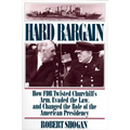 Hard Bargain: How FDR Twisted Churchill's Arm, Evaded the Law, and Changed the Role of the American Presidency - Paperback