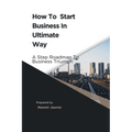 How To Start Business In Ultimate Way: A Steps Roadmap To Business Triumph - Paperback