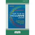 How to Be an Inclusive Leader, Second Edition: Your Role in Creating Cultures of Belonging Where Everyone Can Thrive [Large Print 16 Pt Edition] - Paperback