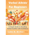 Verbal Aikido(R) for Beginners: A Simple Guide to Handling Verbal Conflict with Confidence - Paperback