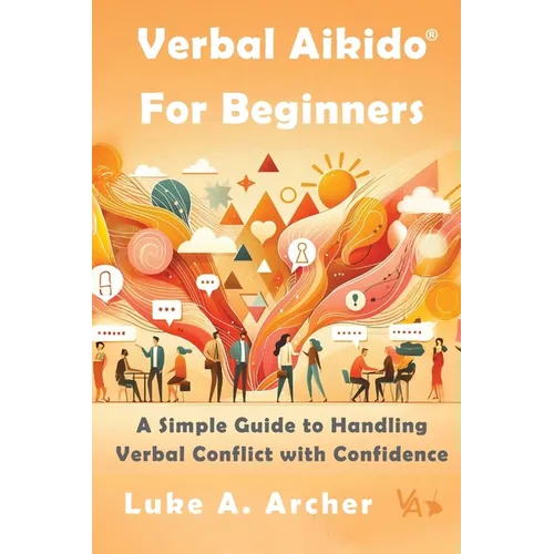 Verbal Aikido(R) for Beginners: A Simple Guide to Handling Verbal Conflict with Confidence - Paperback