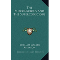 The Subconscious and the Superconscious - Hardcover