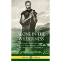 Alone in the Wilderness: One Man's Survival in the Forests and Nature of Maine as a Wild Man of America (Hardcover) - Hardcover