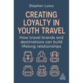 Creating Loyalty in Youth Travel: How Travel Brands and Destinations Can Build Lifelong Relationships - Paperback