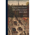 Polk The Diary Of A President 1845 1849 - Paperback