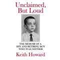Unclaimed, But Loud: The Memoir of a Shy and Retiring Boy Who Was Neither - Paperback