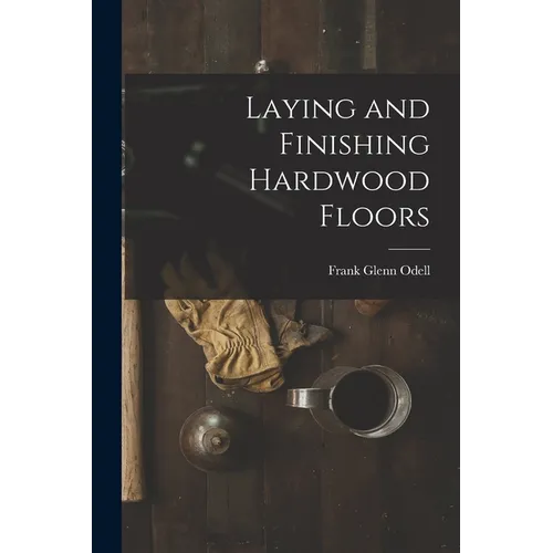 Laying and Finishing Hardwood Floors - Paperback