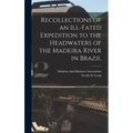 Recollections of an Ill-Fated Expedition to the Headwaters of the Madeira River in Brazil - Hardcover