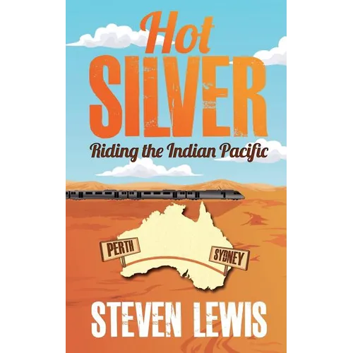 Hot Silver - Riding the Indian Pacific - Paperback
