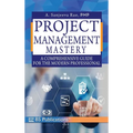 Project Management Mastery: A Comprehensive Guide for the Modern Professional - Hardcover