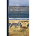 The Pointer and His Predecessors: An Illustrated History of the Pointing Dog From the Earliest Times - Hardcover