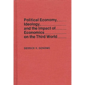 Political Economy, Ideology, and the Impact of Economics on the Third World - Hardcover