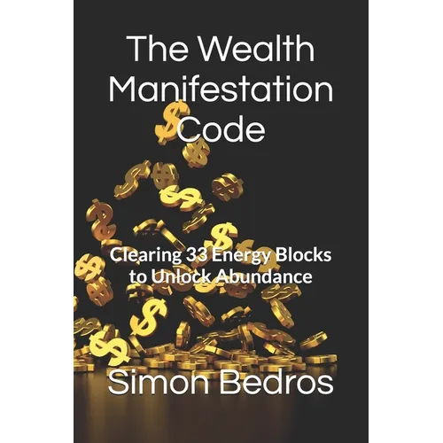 The Wealth Manifestation Code: Clearing 33 Energy Blocks to Unlock Abundance - Paperback