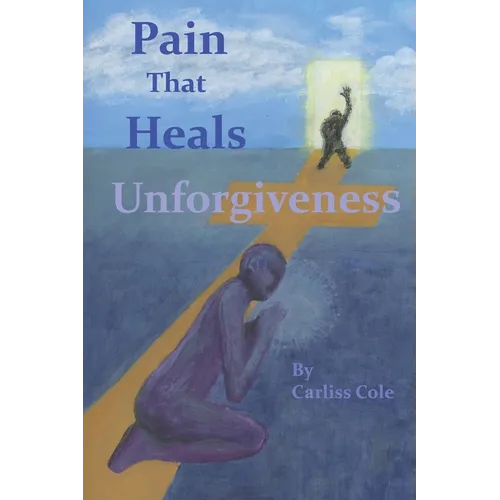 Pain That Heals Unforgiveness - Paperback