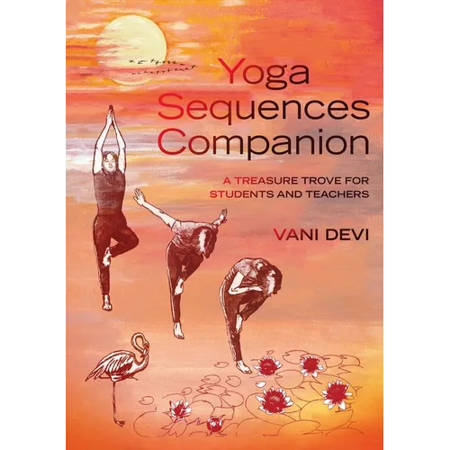 Yoga Sequences Companion: A Treasure Trove for Students and Teachers - Paperback