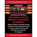 The Simple Stock Market Investing Blueprint (2 Books In 1): Make A Killer Profit By Taking An Unfair Advantage Of These Proven Value, Growth And Divid - Hardcover