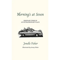 Morning's at Seven, Ordinary Times in an Extraordinary Place - Hardcover