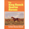 The King Ranch Quarter Horses: And Something of the Ranch and the Men That Bred Them - Paperback