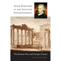 Adam Ferguson in the Scottish Enlightenment: The Roman Past and Europe's Future - Hardcover