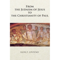 From the Judaism of Jesus to the Christianity of Paul - Paperback