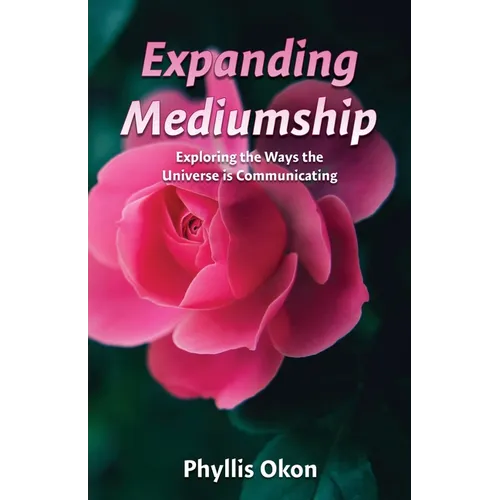 Expanding Mediumship- Exploring the Ways the Universe is Communicating - Paperback