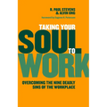 Taking Your Soul to Work: Overcoming the Nine Deadly Sins of the Workplace - Paperback