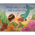 When Uncle Chris Was A Little Fish - Hardcover