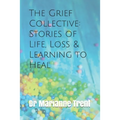 The Grief Collective: Stories of Life, Loss & Learning to Heal - Paperback