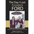 The Day I Lost President Ford: Memoir of a Born-and-Bred Carolina Tar Heel - Paperback