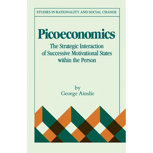 Picoeconomics: The Strategic Interaction of Successive Motivational States Within the Person - Paperback