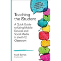 Teaching the Istudent: A Quick Guide to Using Mobile Devices and Social Media in the K-12 Classroom - Paperback