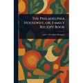 The Philadelphia Housewife; or, Family Receipt Book - Paperback
