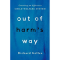 Out of Harm's Way: Creating an Effective Child Welfare System - Hardcover