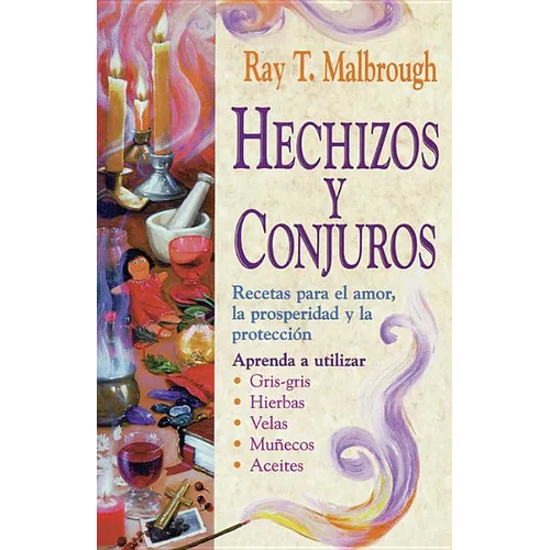 Hechizos y Conjuros: Recetas Para El Amor, La Prosperidad y La Protecci?n = Charms, Spells, and Formulas - Paperback
