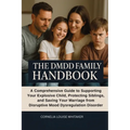 The DMDD Family Handbook: A Comprehensive Guide to Supporting Your Explosive Child, Protecting Siblings, and Saving Your Marriage from Disruptive Mood - Paperback