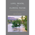 Love, Death and Flowing Water: A Cycle of Seasons in Abiquiu, New Mexico - Paperback