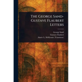 The George Sand-Gustave Flaubert Letters - Paperback